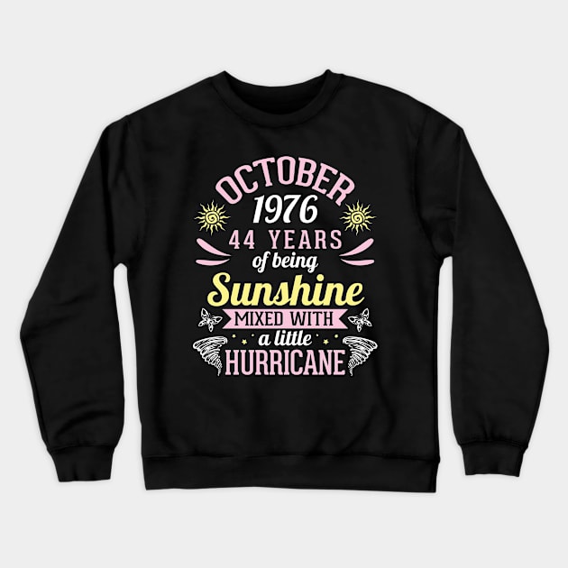 October 1976 Happy 44 Years Of Being Sunshine Mixed A Little Hurricane Birthday To Me You Crewneck Sweatshirt by bakhanh123